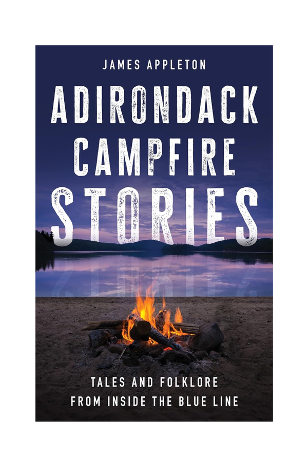 Adirondack Campfire Stories: Tales and Folklore from Inside the Blue Line