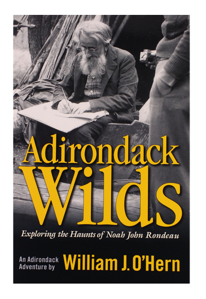 Adirondack Wilds - Exploring the Haunts of Noah John Rondeau