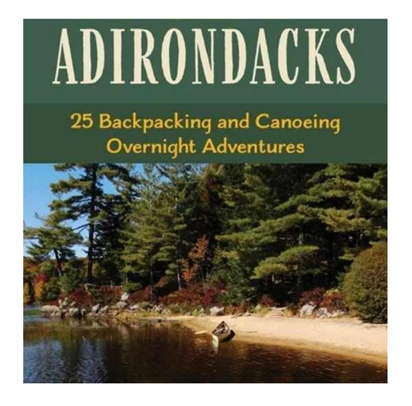 Wilderness Camping in the Adirondacks - 25 Hiking and Canoeing Overnight Adventures